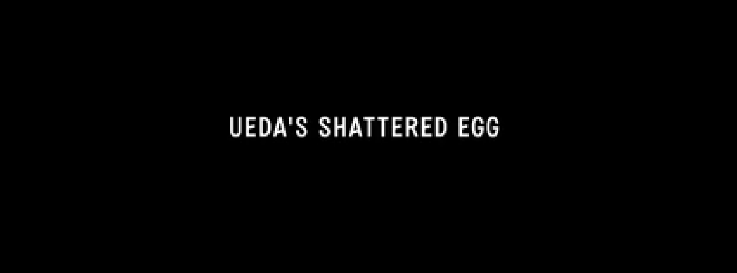 Ueda’s Shattered Egg; Prologue to #59
